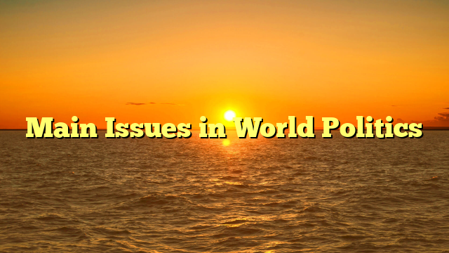 Main Issues in World Politics 